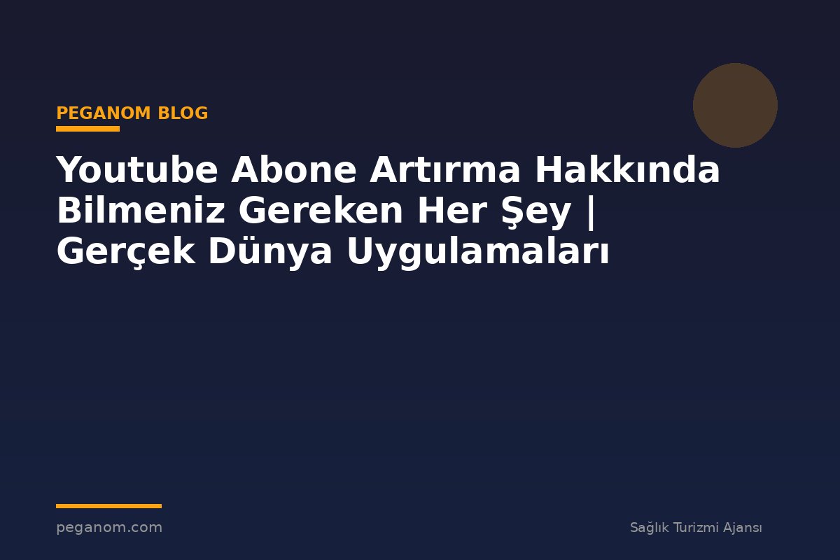 Youtube Abone Artırma Hakkında Bilmeniz Gereken Her Şey | Gerçek Dünya Uygulamaları