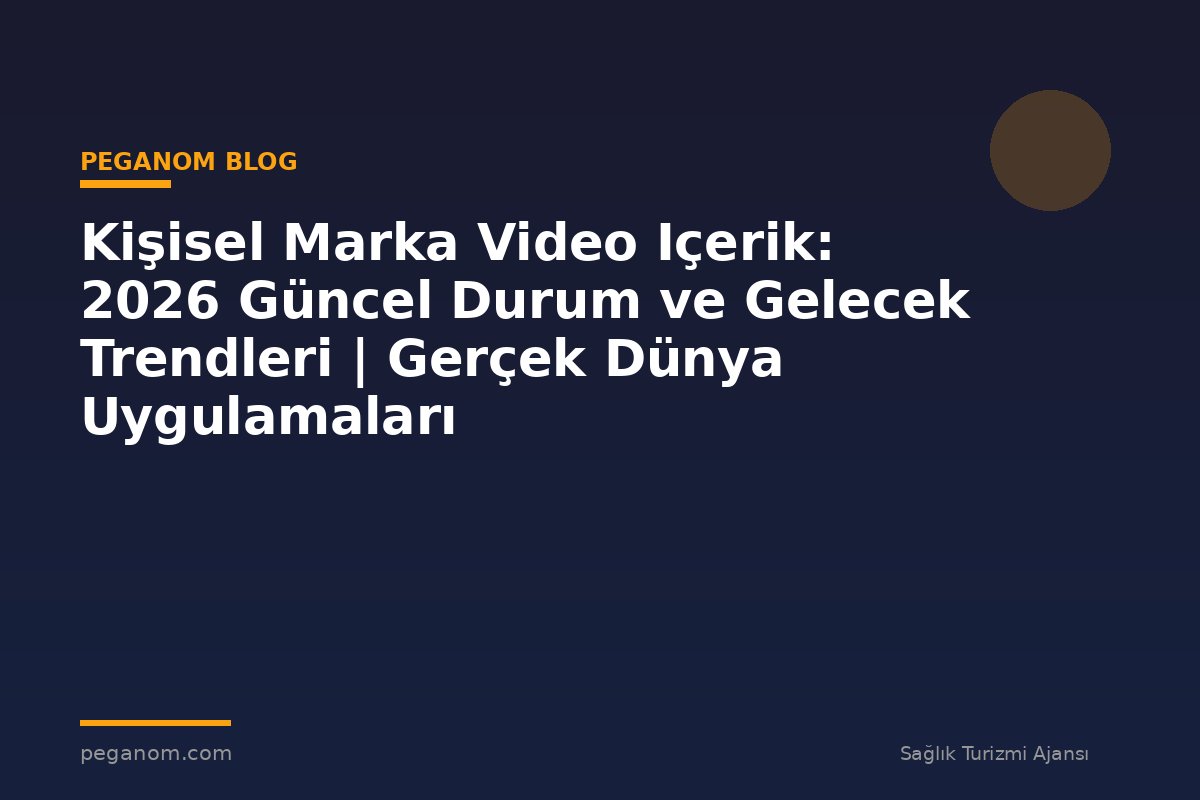 Kişisel Marka Video Içerik: 2026 Güncel Durum ve Gelecek Trendleri | Gerçek Dünya Uygulamaları