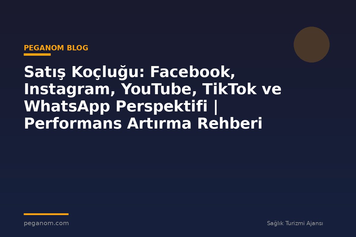 Satış Koçluğu: Facebook, Instagram, YouTube, TikTok ve WhatsApp Perspektifi | Performans Artırma Rehberi