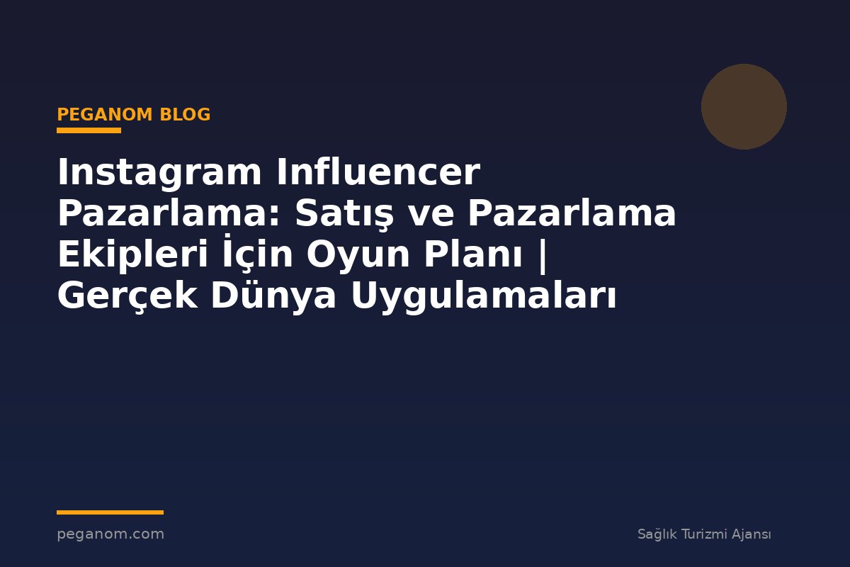 Instagram Influencer Pazarlama: Satış ve Pazarlama Ekipleri İçin Oyun Planı | Gerçek Dünya Uygulamaları