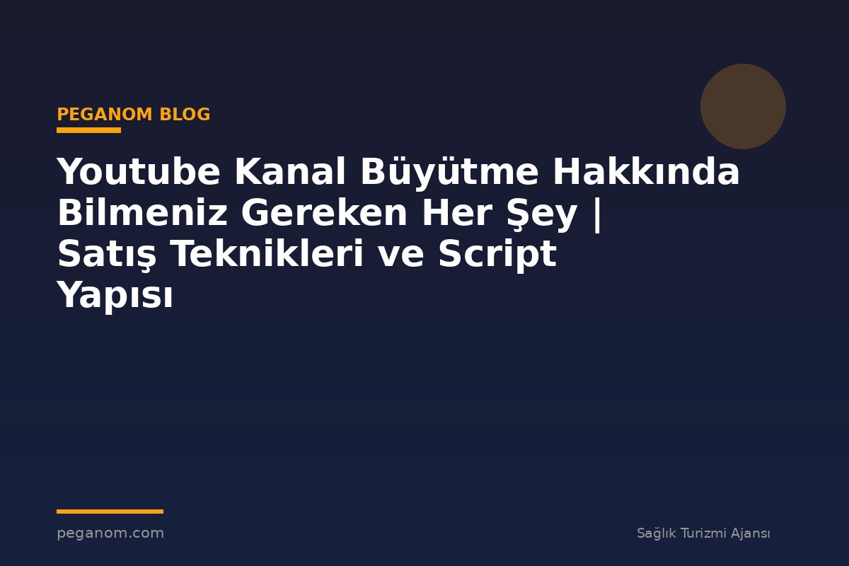 Youtube Kanal Büyütme Hakkında Bilmeniz Gereken Her Şey | Satış Teknikleri ve Script Yapısı