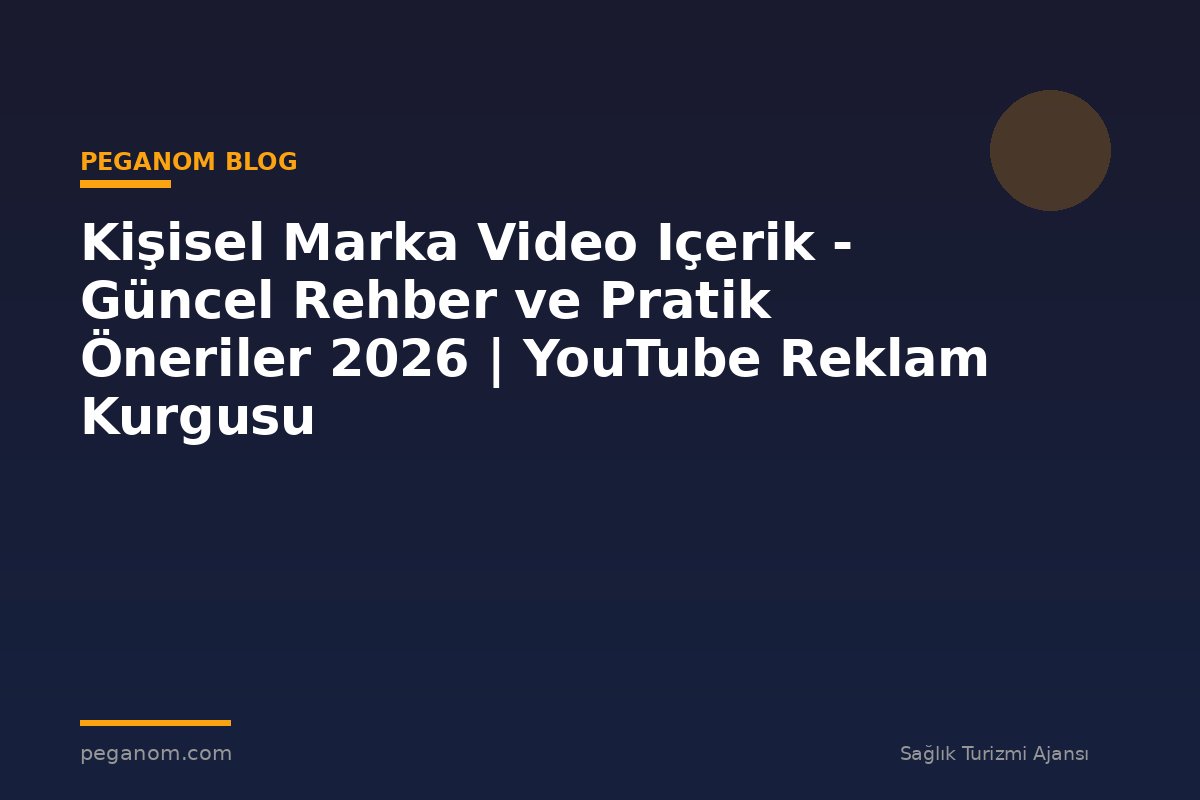 Kişisel Marka Video Içerik - Güncel Rehber ve Pratik Öneriler 2026 | YouTube Reklam Kurgusu