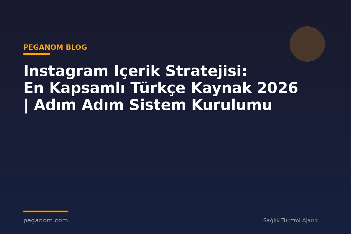 Instagram Içerik Stratejisi: En Kapsamlı Türkçe Kaynak 2026 | Adım Adım Sistem Kurulumu