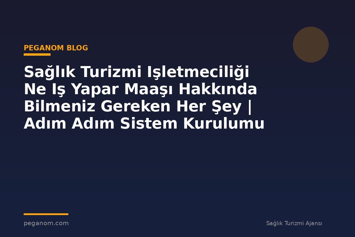Sağlık Turizmi Işletmeciliği Ne Iş Yapar Maaşı Hakkında Bilmeniz Gereken Her Şey | Adım Adım Sistem Kurulumu