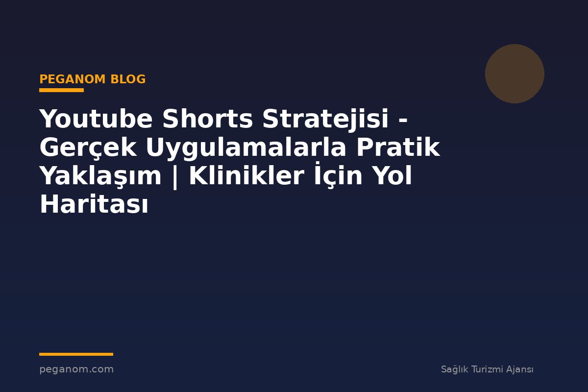 Youtube Shorts Stratejisi - Gerçek Uygulamalarla Pratik Yaklaşım | Klinikler İçin Yol Haritası