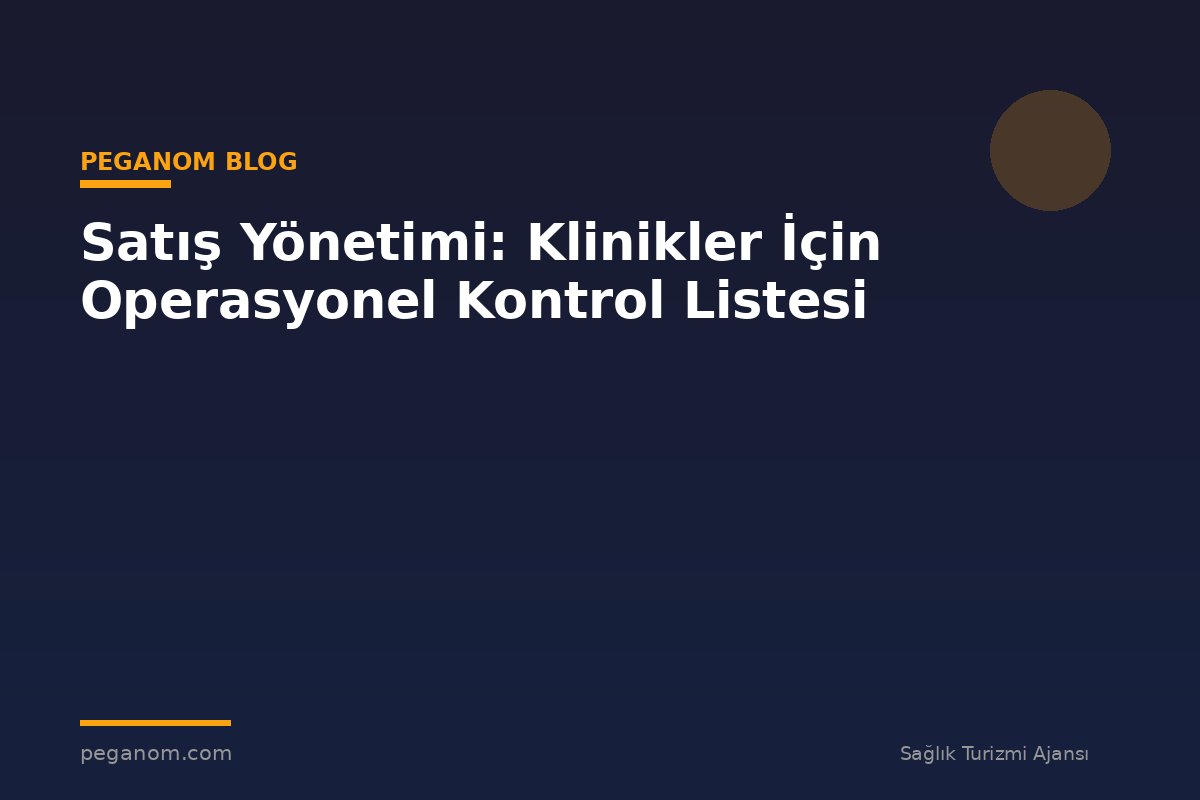 Satış Yönetimi: Klinikler İçin Operasyonel Kontrol Listesi