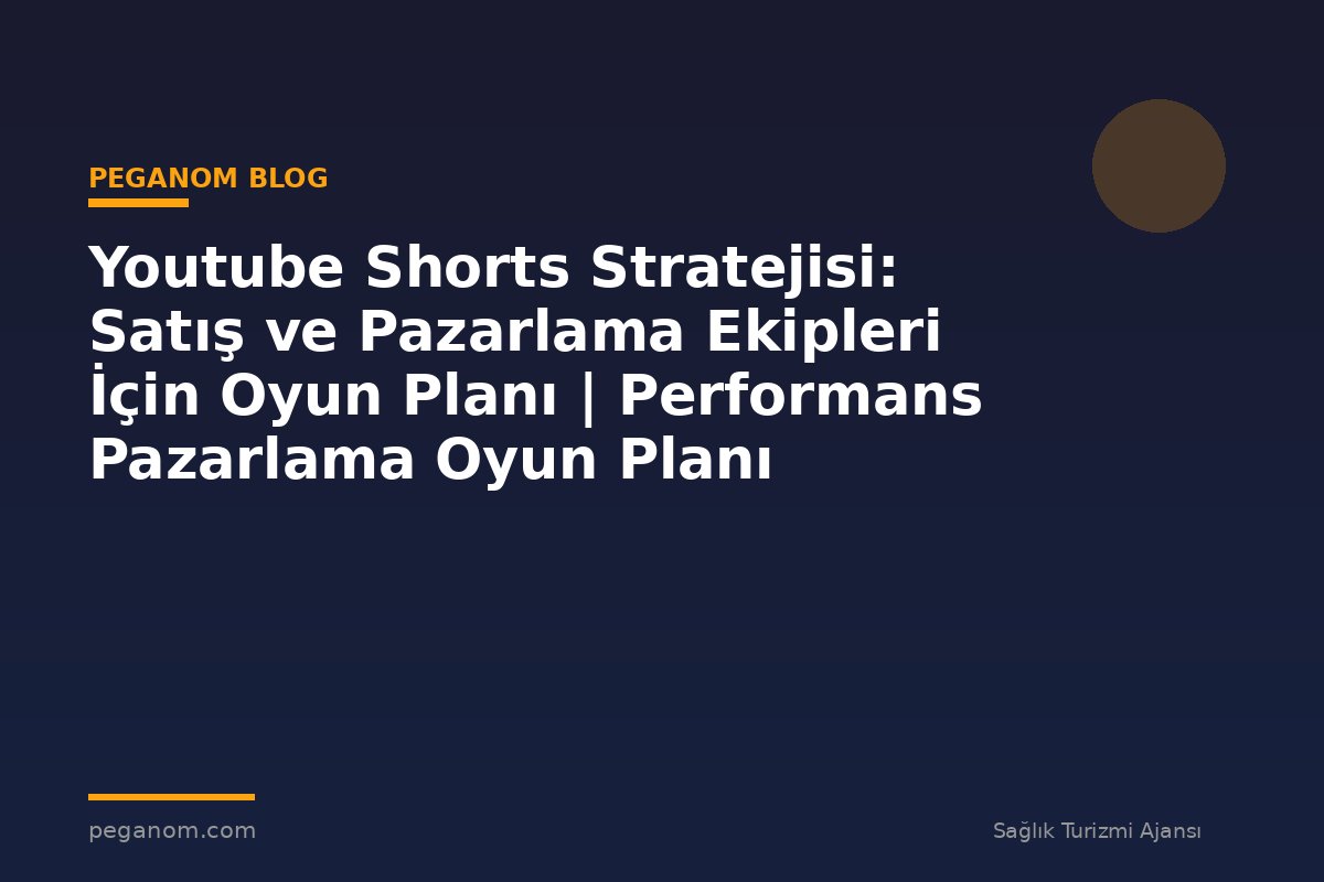 Youtube Shorts Stratejisi: Satış ve Pazarlama Ekipleri İçin Oyun Planı | Performans Pazarlama Oyun Planı
