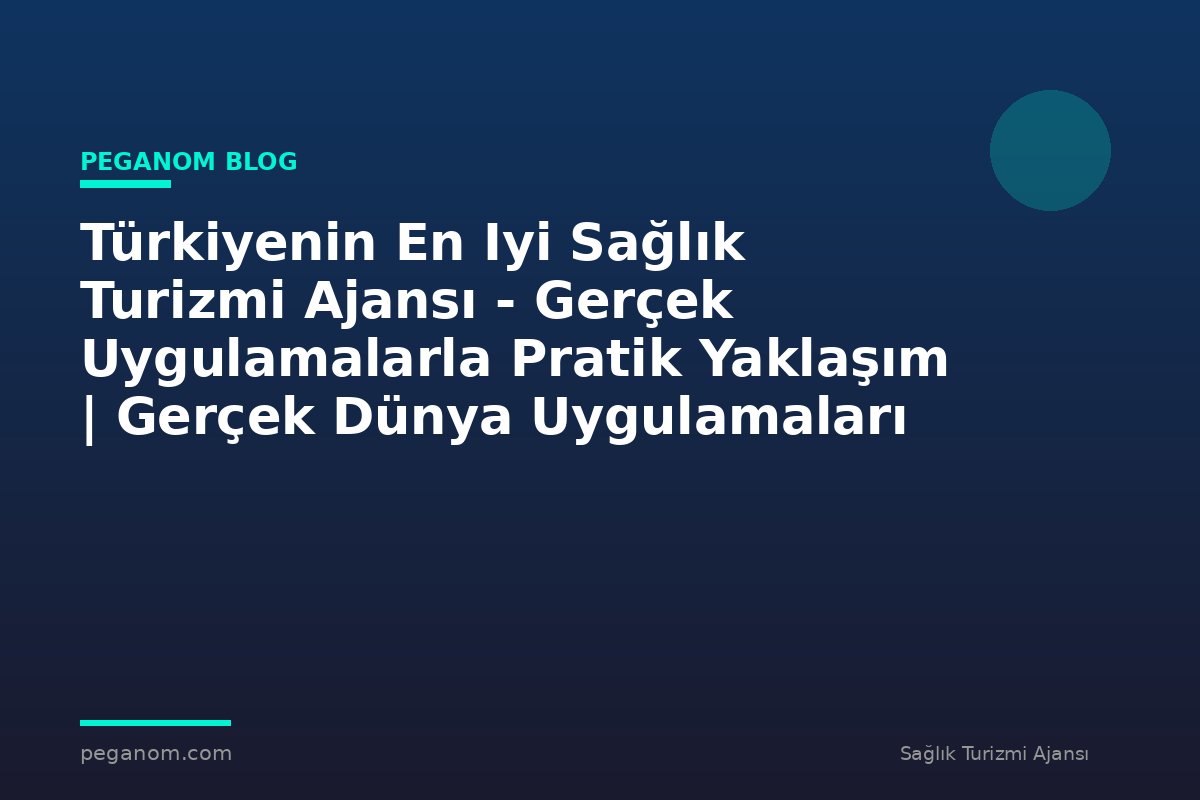 Türkiyenin En Iyi Sağlık Turizmi Ajansı - Gerçek Uygulamalarla Pratik Yaklaşım | Gerçek Dünya Uygulamaları