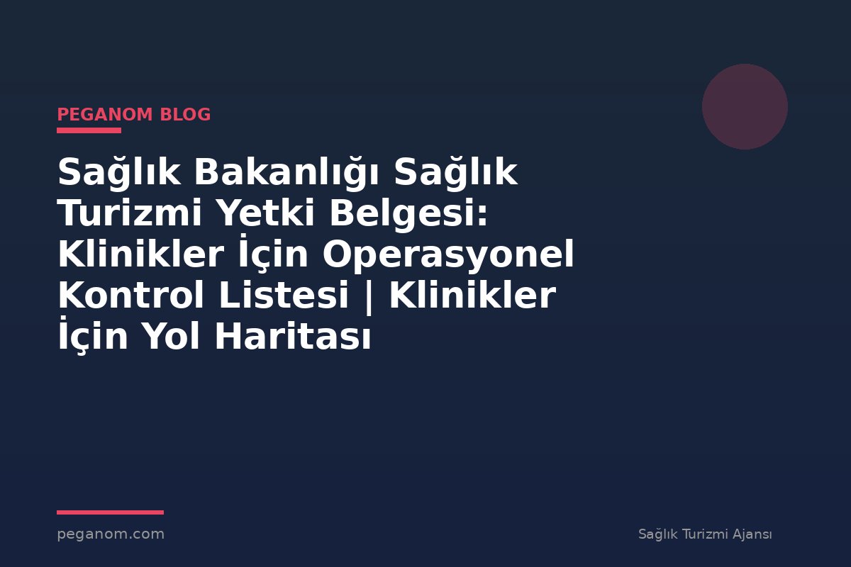 Sağlık Bakanlığı Sağlık Turizmi Yetki Belgesi: Klinikler İçin Operasyonel Kontrol Listesi | Klinikler İçin Yol Haritası