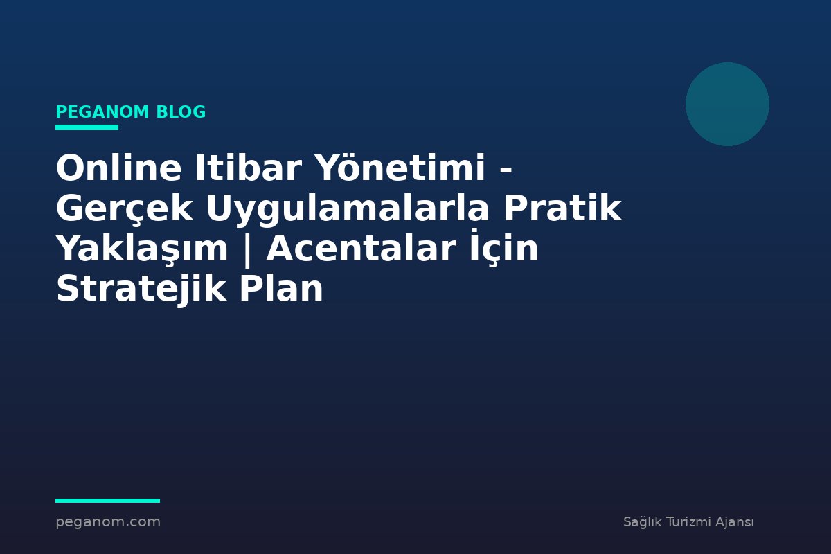 Online Itibar Yönetimi - Gerçek Uygulamalarla Pratik Yaklaşım | Acentalar İçin Stratejik Plan