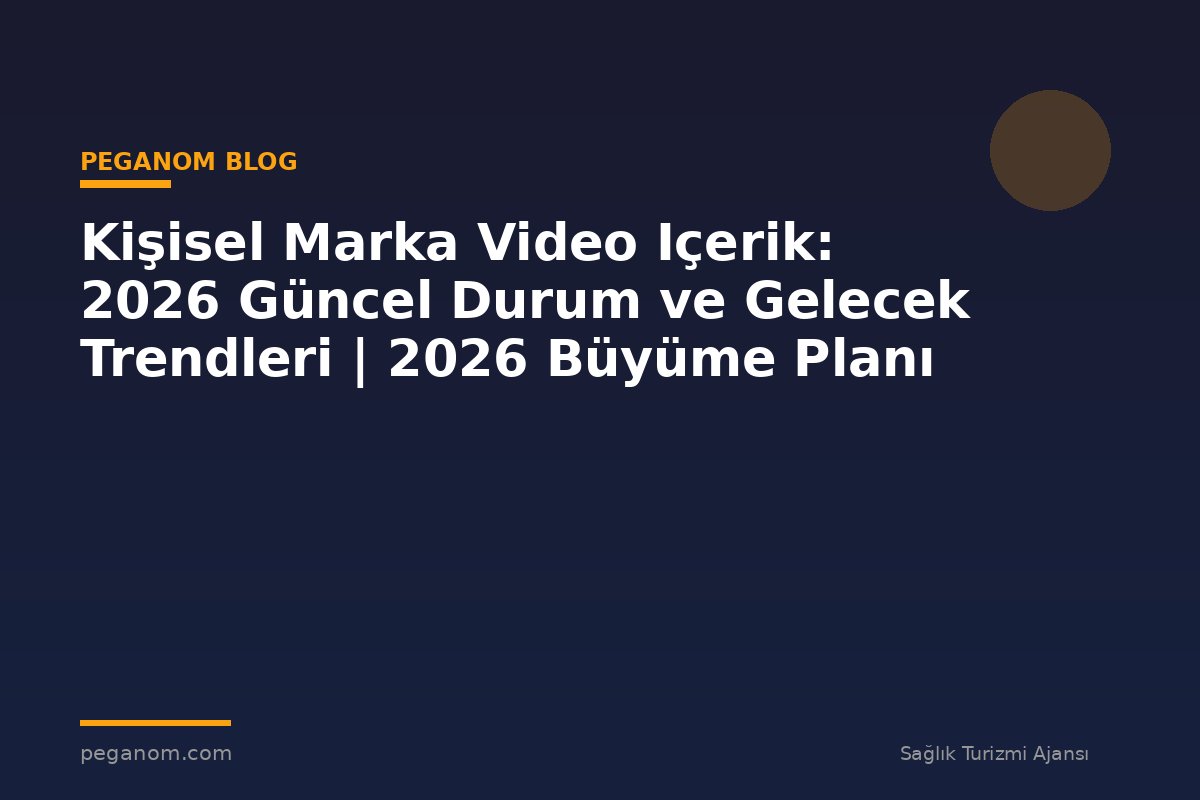 Kişisel Marka Video Içerik: 2026 Güncel Durum ve Gelecek Trendleri | 2026 Büyüme Planı