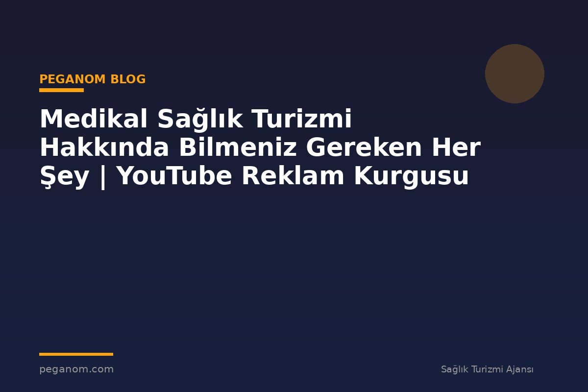Medikal Sağlık Turizmi Hakkında Bilmeniz Gereken Her Şey | YouTube Reklam Kurgusu