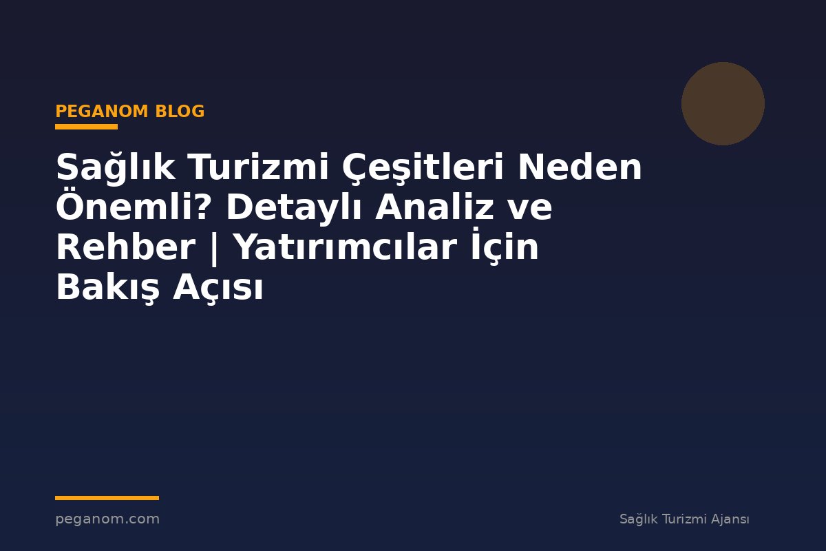 Sağlık Turizmi Çeşitleri Neden Önemli? Detaylı Analiz ve Rehber | Yatırımcılar İçin Bakış Açısı