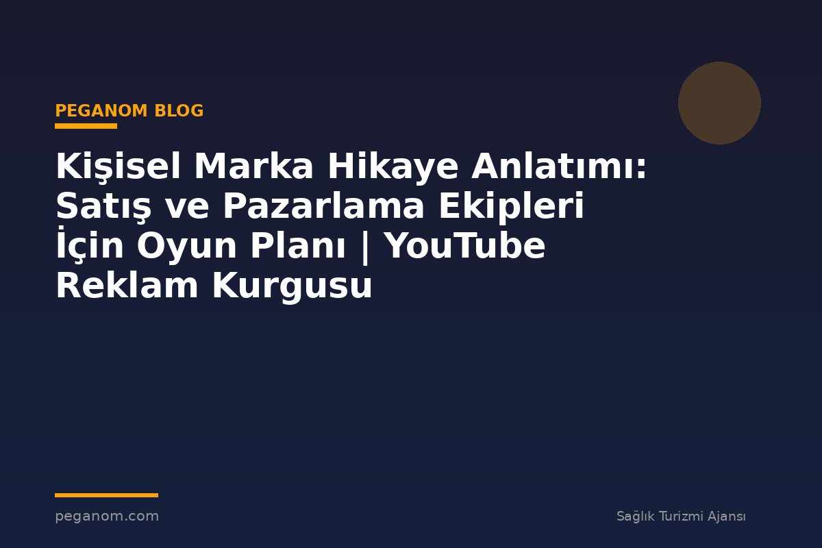 Kişisel Marka Hikaye Anlatımı: Satış ve Pazarlama Ekipleri İçin Oyun Planı | YouTube Reklam Kurgusu