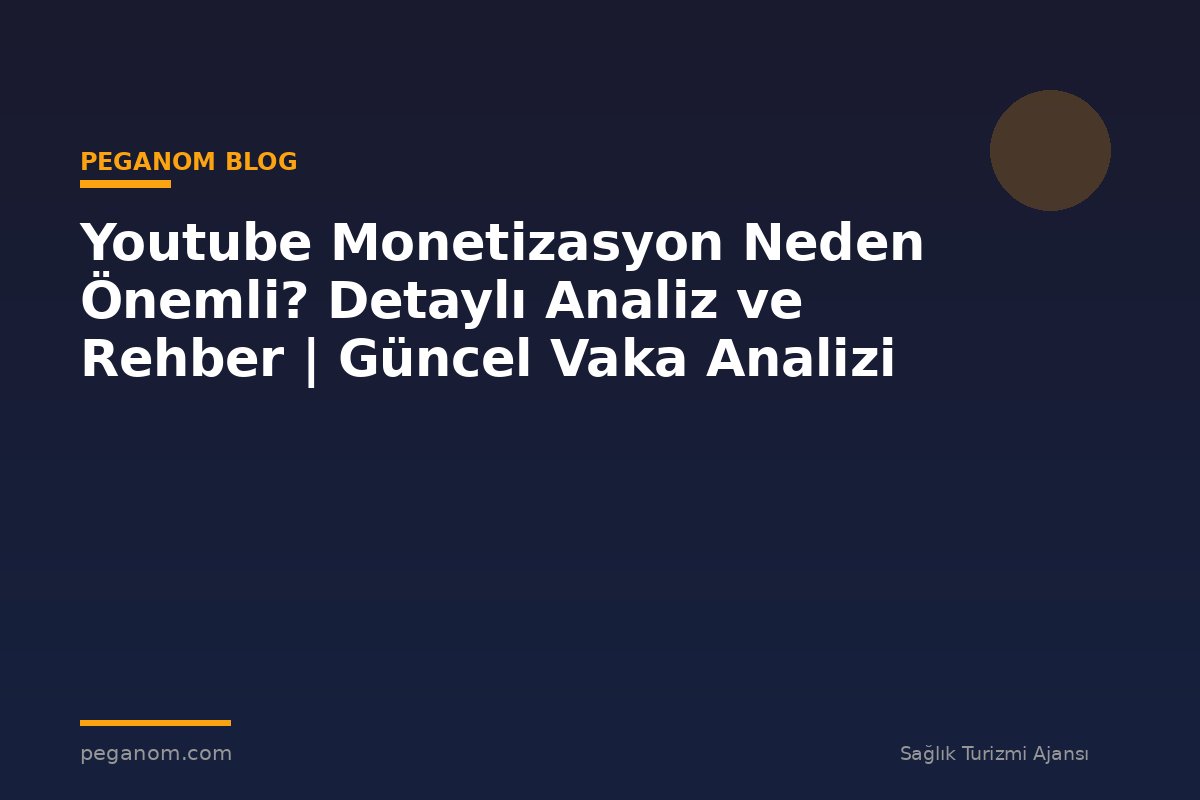 Youtube Monetizasyon Neden Önemli? Detaylı Analiz ve Rehber | Güncel Vaka Analizi