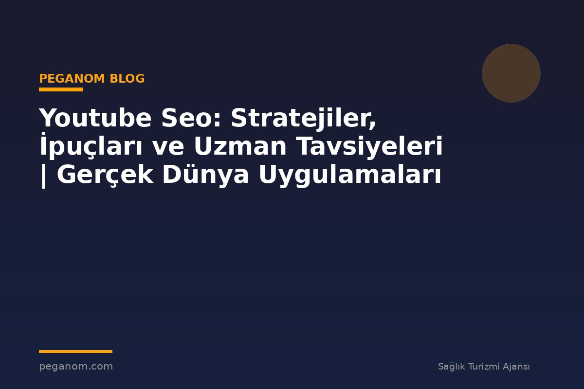 Youtube Seo: Stratejiler, İpuçları ve Uzman Tavsiyeleri | Gerçek Dünya Uygulamaları