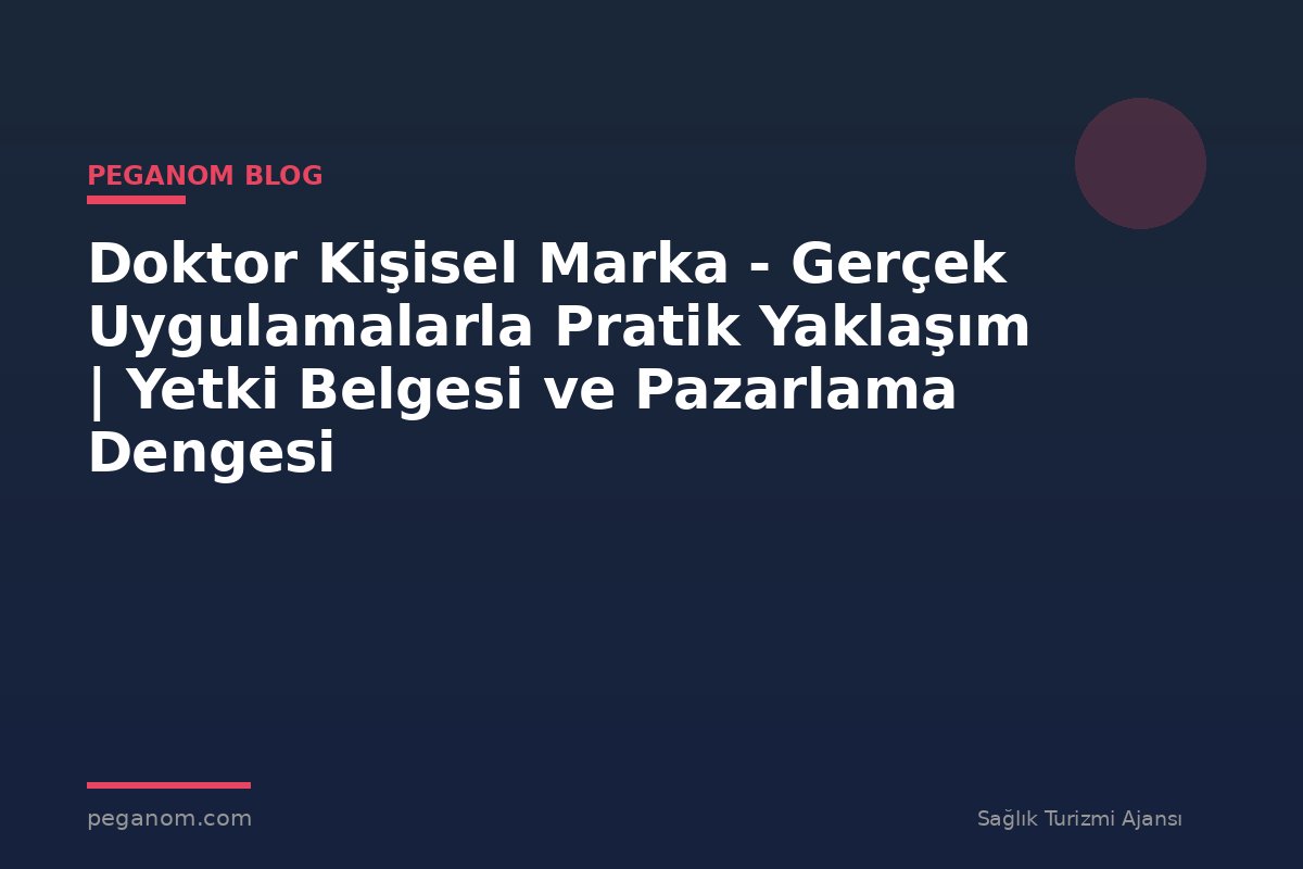 Doktor Kişisel Marka - Gerçek Uygulamalarla Pratik Yaklaşım | Yetki Belgesi ve Pazarlama Dengesi