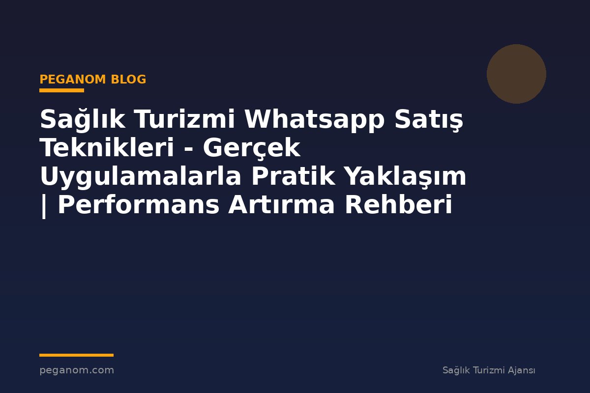 Sağlık Turizmi Whatsapp Satış Teknikleri - Gerçek Uygulamalarla Pratik Yaklaşım | Performans Artırma Rehberi