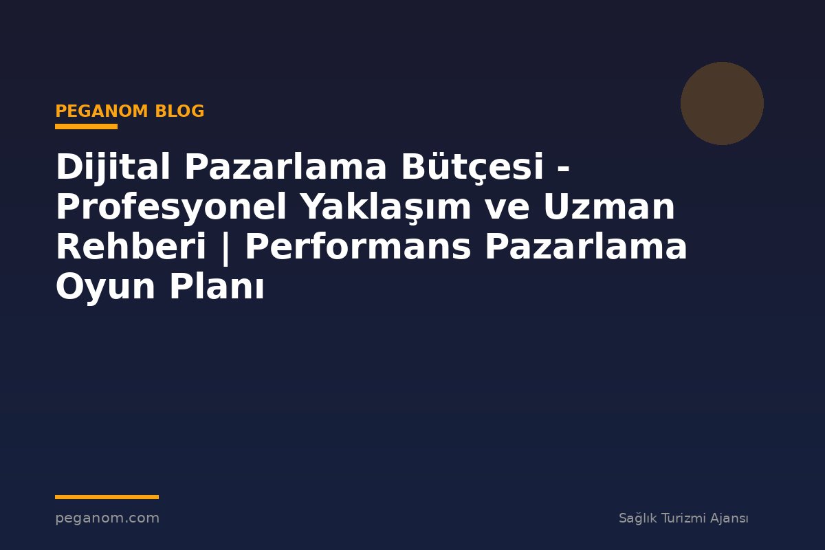 Dijital Pazarlama Bütçesi - Profesyonel Yaklaşım ve Uzman Rehberi | Performans Pazarlama Oyun Planı