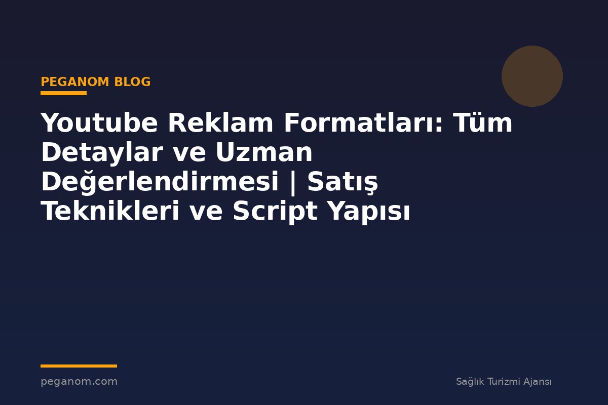 Youtube Reklam Formatları: Tüm Detaylar ve Uzman Değerlendirmesi | Satış Teknikleri ve Script Yapısı