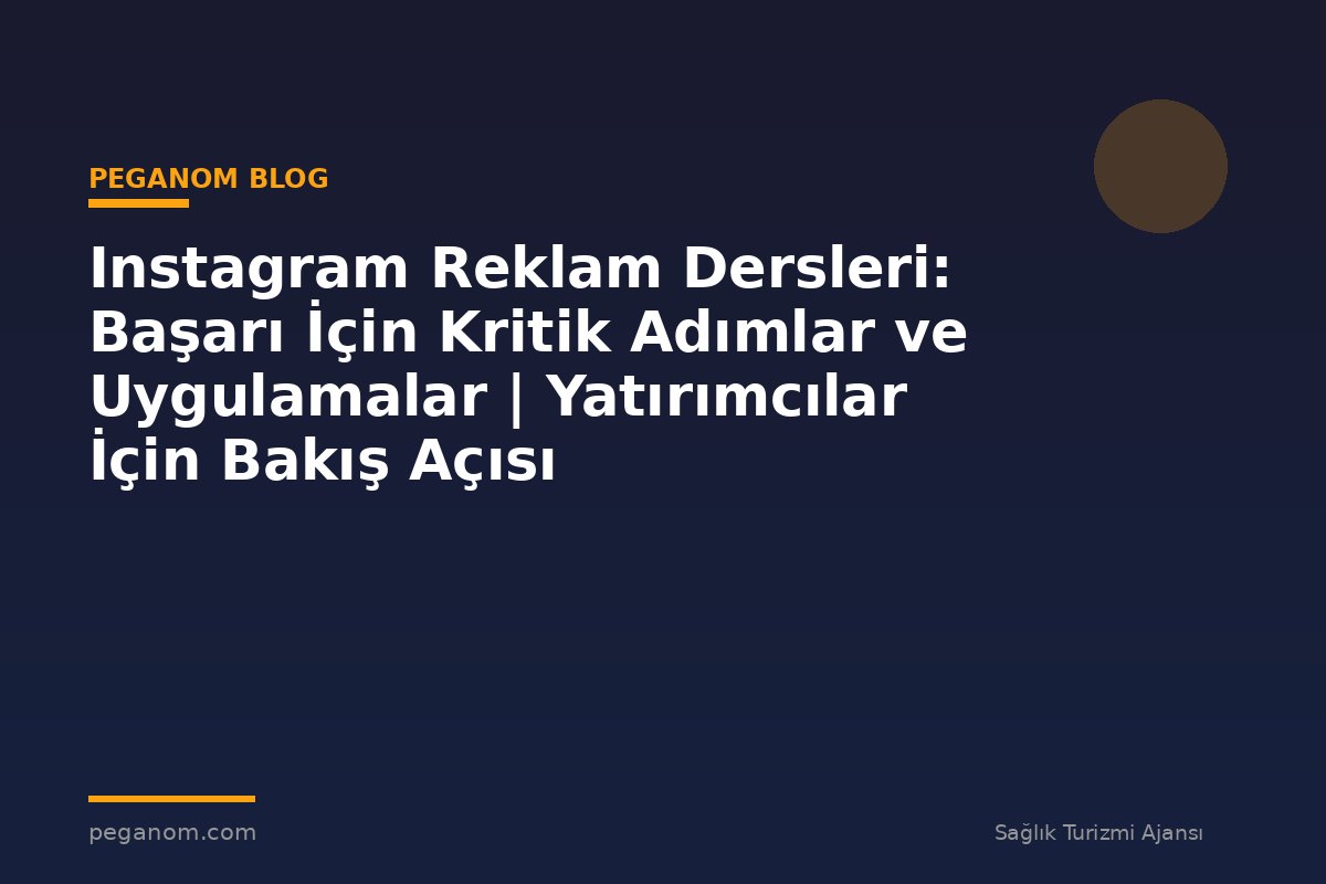 Instagram Reklam Dersleri: Başarı İçin Kritik Adımlar ve Uygulamalar | Yatırımcılar İçin Bakış Açısı