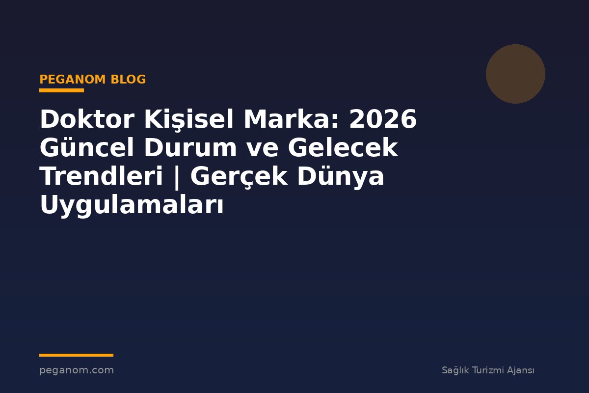 Doktor Kişisel Marka: 2026 Güncel Durum ve Gelecek Trendleri | Gerçek Dünya Uygulamaları