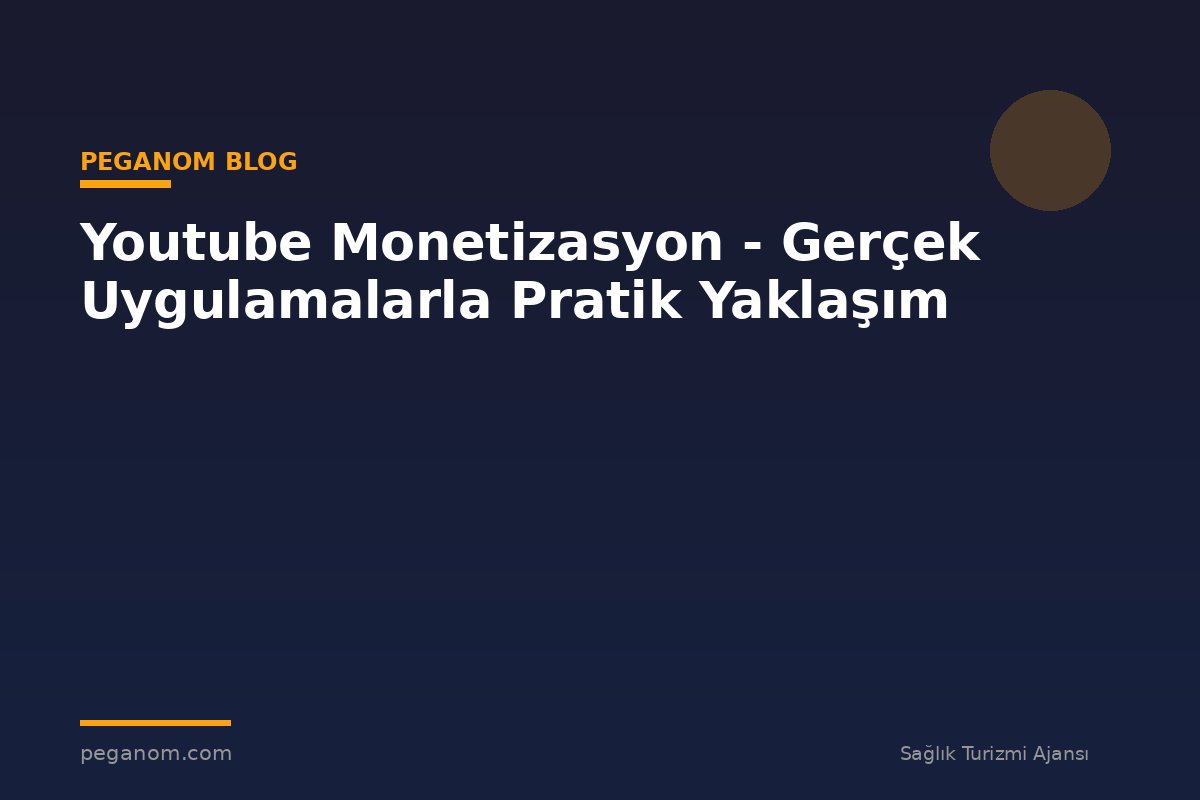 Youtube Monetizasyon - Gerçek Uygulamalarla Pratik Yaklaşım