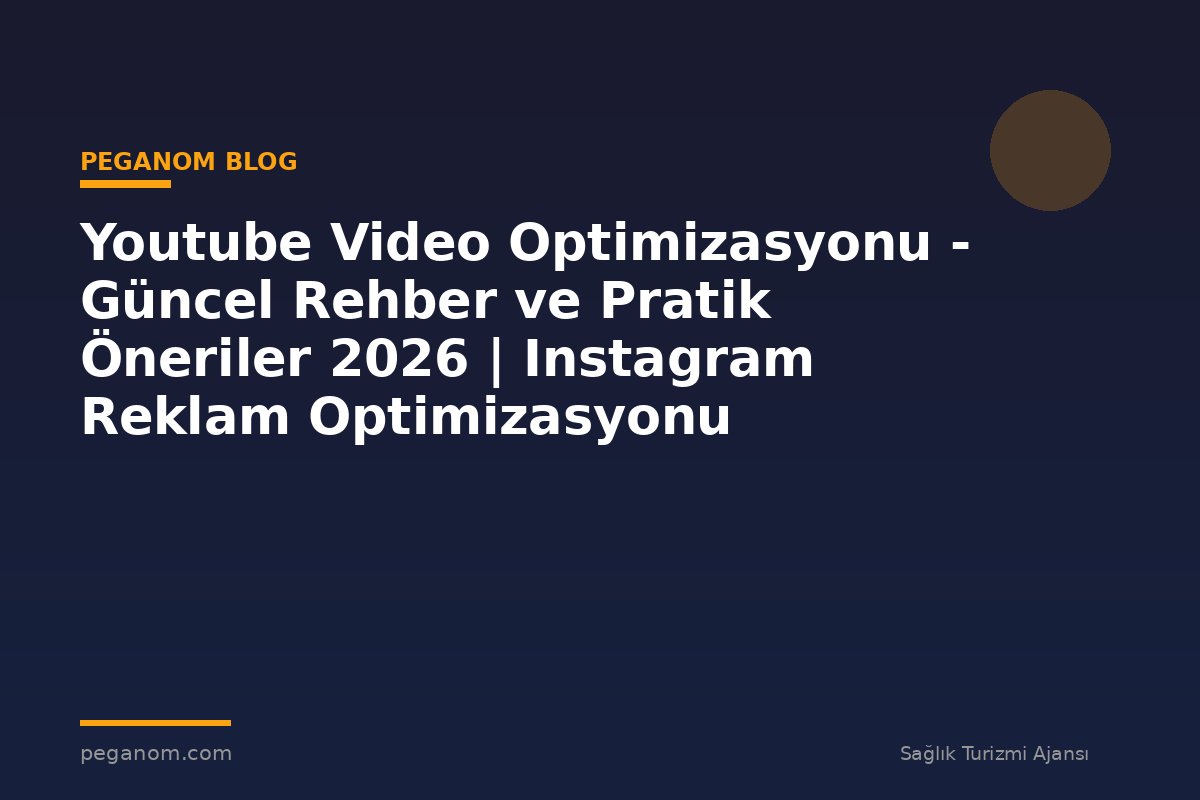 Youtube Video Optimizasyonu - Güncel Rehber ve Pratik Öneriler 2026 | Instagram Reklam Optimizasyonu