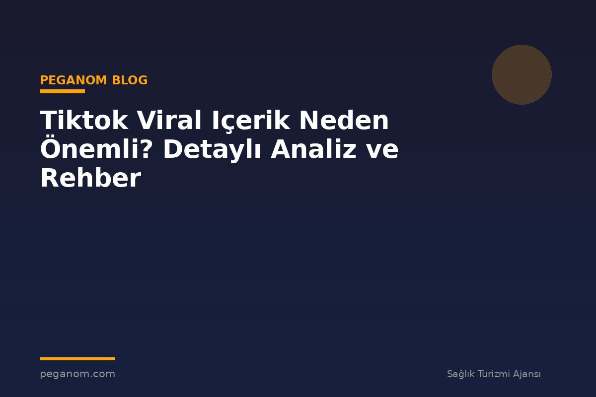 Tiktok Viral Içerik Neden Önemli? Detaylı Analiz ve Rehber