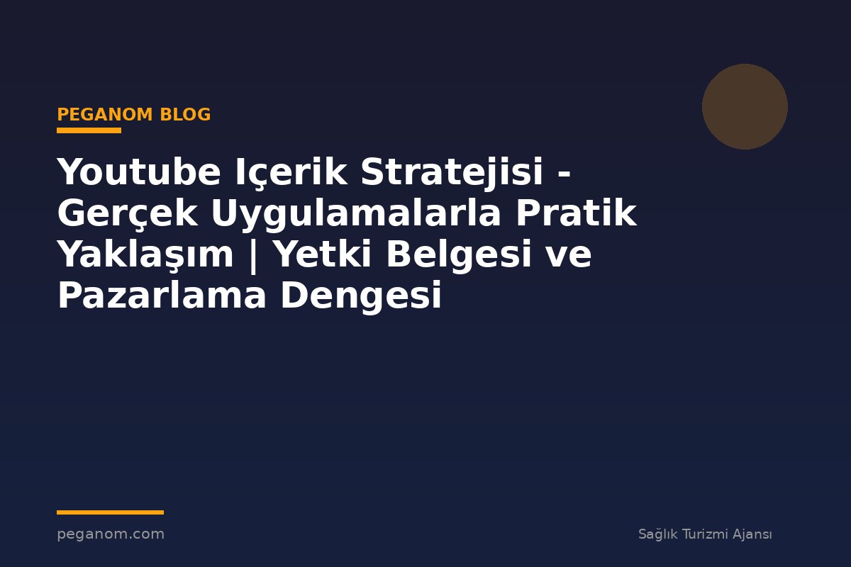 Youtube Içerik Stratejisi - Gerçek Uygulamalarla Pratik Yaklaşım | Yetki Belgesi ve Pazarlama Dengesi