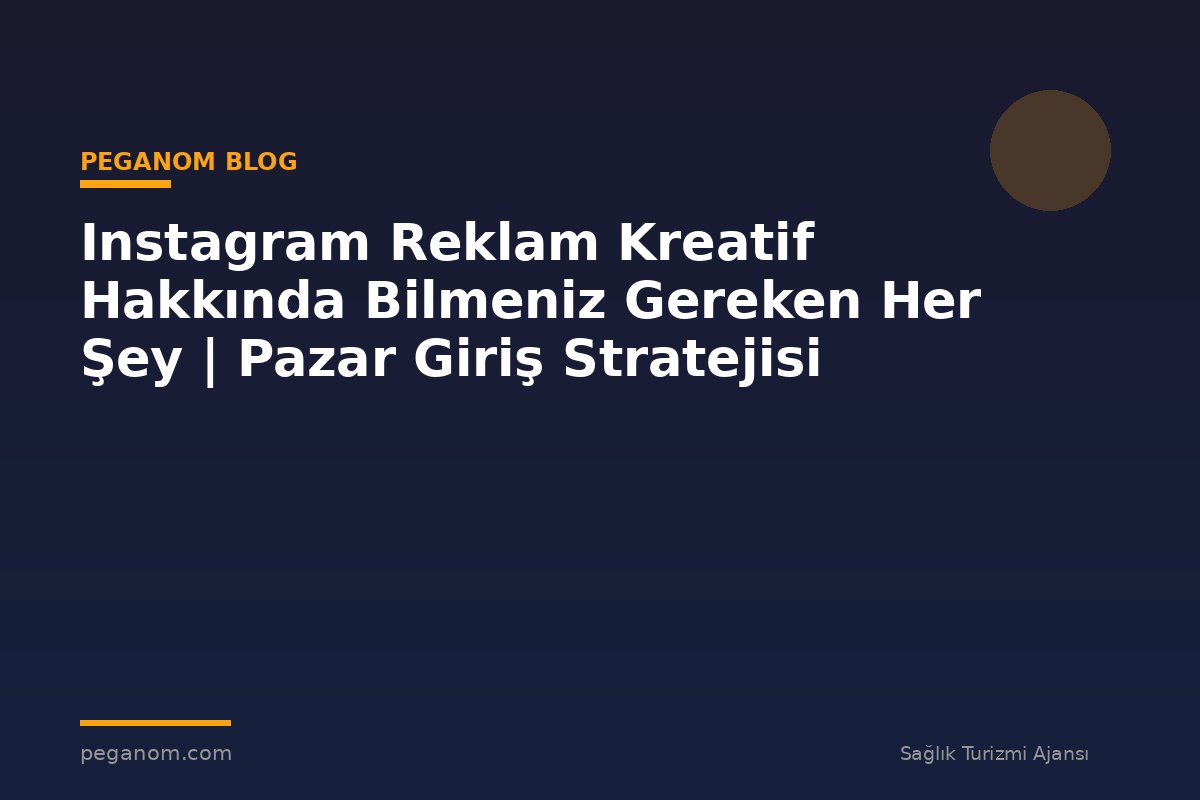 Instagram Reklam Kreatif Hakkında Bilmeniz Gereken Her Şey | Pazar Giriş Stratejisi