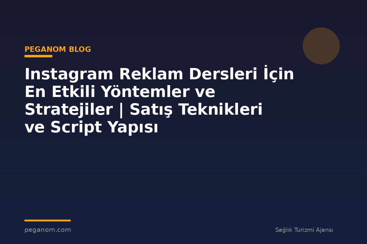 Instagram Reklam Dersleri İçin En Etkili Yöntemler ve Stratejiler | Satış Teknikleri ve Script Yapısı