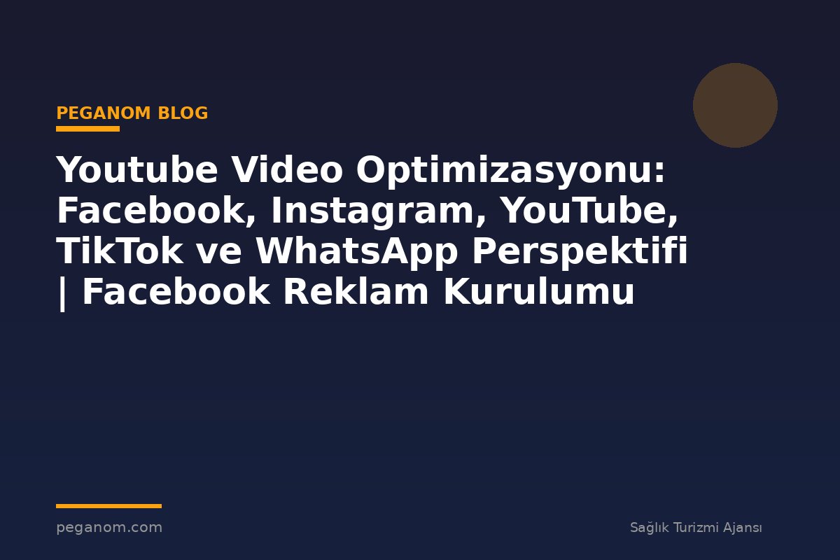 Youtube Video Optimizasyonu: Facebook, Instagram, YouTube, TikTok ve WhatsApp Perspektifi | Facebook Reklam Kurulumu