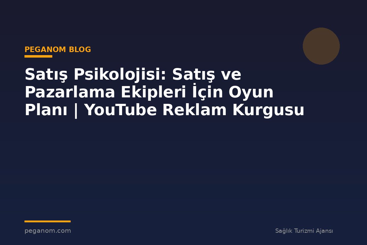 Satış Psikolojisi: Satış ve Pazarlama Ekipleri İçin Oyun Planı | YouTube Reklam Kurgusu