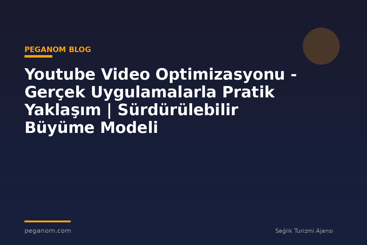 Youtube Video Optimizasyonu - Gerçek Uygulamalarla Pratik Yaklaşım | Sürdürülebilir Büyüme Modeli