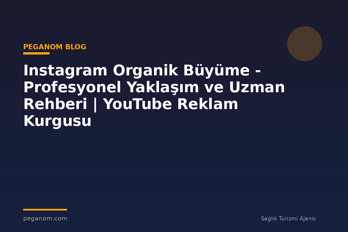 Instagram Organik Büyüme - Profesyonel Yaklaşım ve Uzman Rehberi | YouTube Reklam Kurgusu