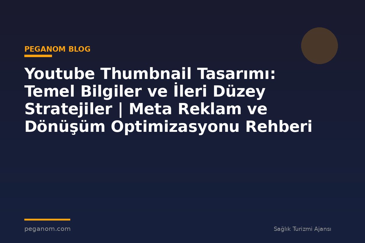 Youtube Thumbnail Tasarımı: Temel Bilgiler ve İleri Düzey Stratejiler | Meta Reklam ve Dönüşüm Optimizasyonu Rehberi