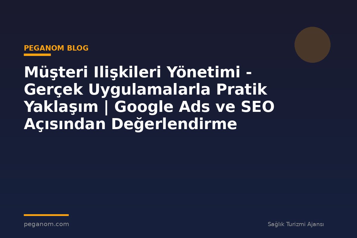 Müşteri Ilişkileri Yönetimi - Gerçek Uygulamalarla Pratik Yaklaşım | Google Ads ve SEO Açısından Değerlendirme
