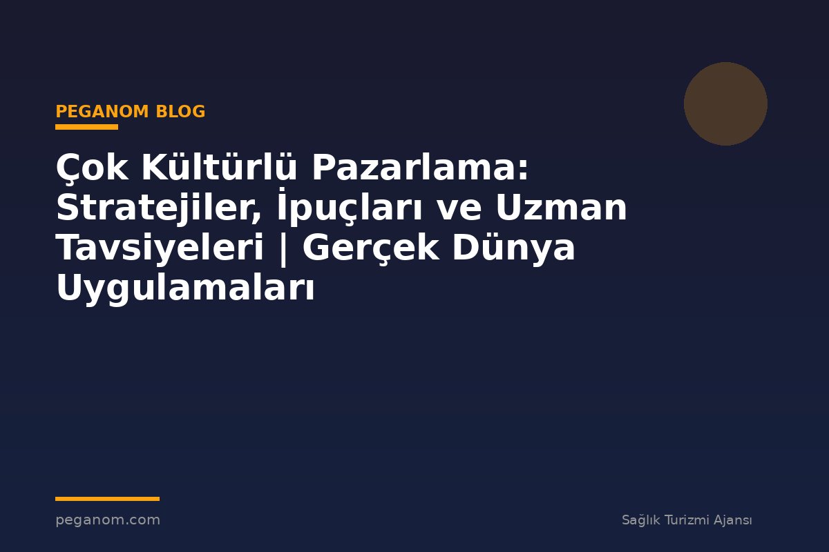 Çok Kültürlü Pazarlama: Stratejiler, İpuçları ve Uzman Tavsiyeleri | Gerçek Dünya Uygulamaları