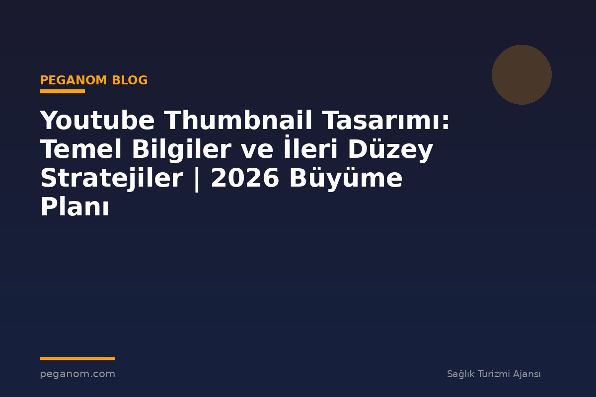 Youtube Thumbnail Tasarımı: Temel Bilgiler ve İleri Düzey Stratejiler | 2026 Büyüme Planı