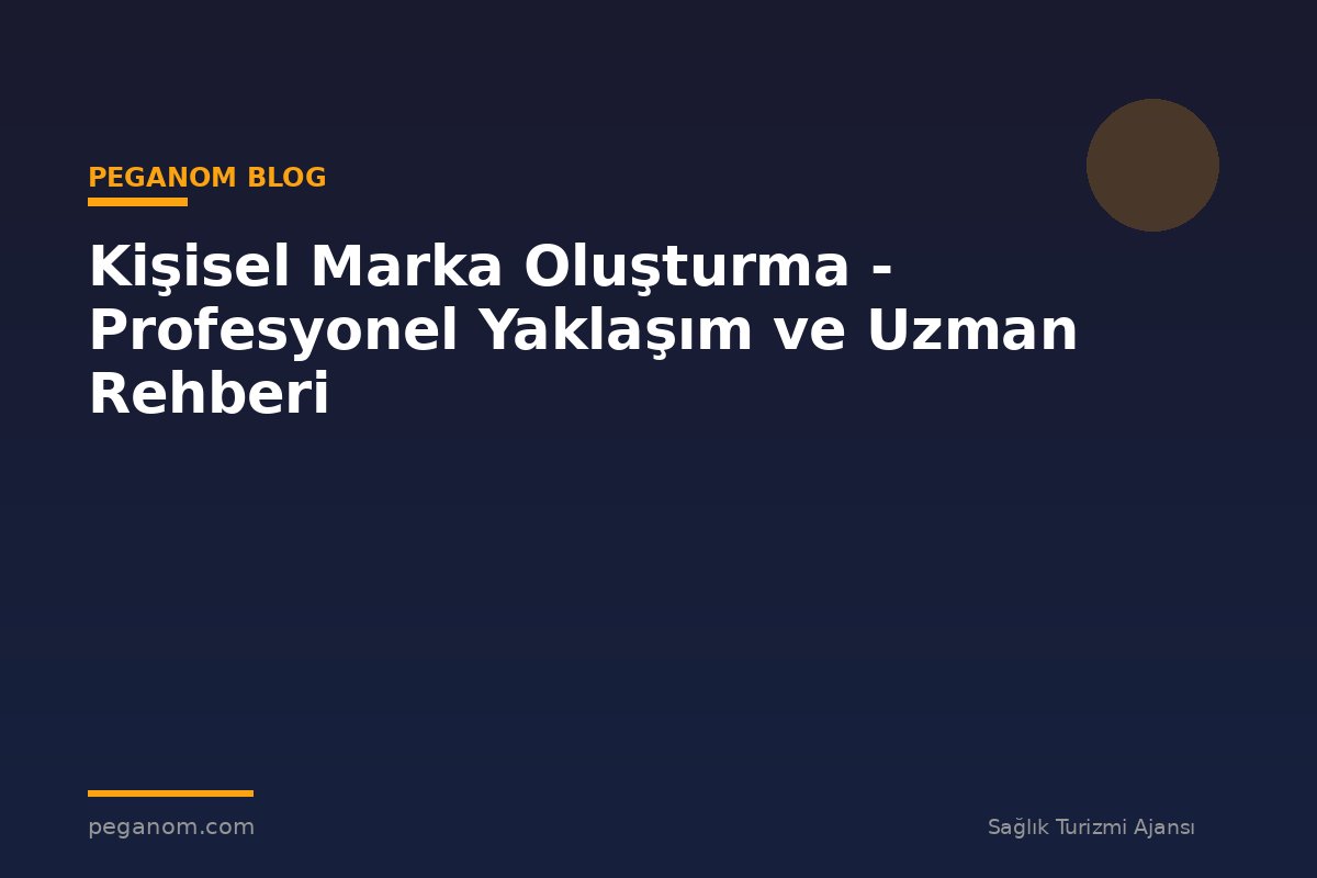 Kişisel Marka Oluşturma - Profesyonel Yaklaşım ve Uzman Rehberi