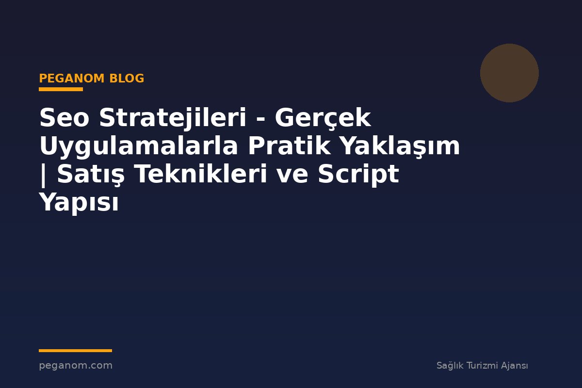 Seo Stratejileri - Gerçek Uygulamalarla Pratik Yaklaşım | Satış Teknikleri ve Script Yapısı