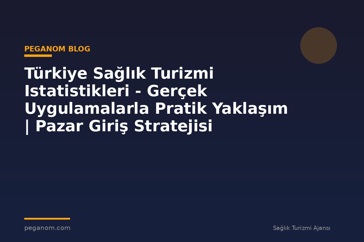 Türkiye Sağlık Turizmi Istatistikleri - Gerçek Uygulamalarla Pratik Yaklaşım | Pazar Giriş Stratejisi