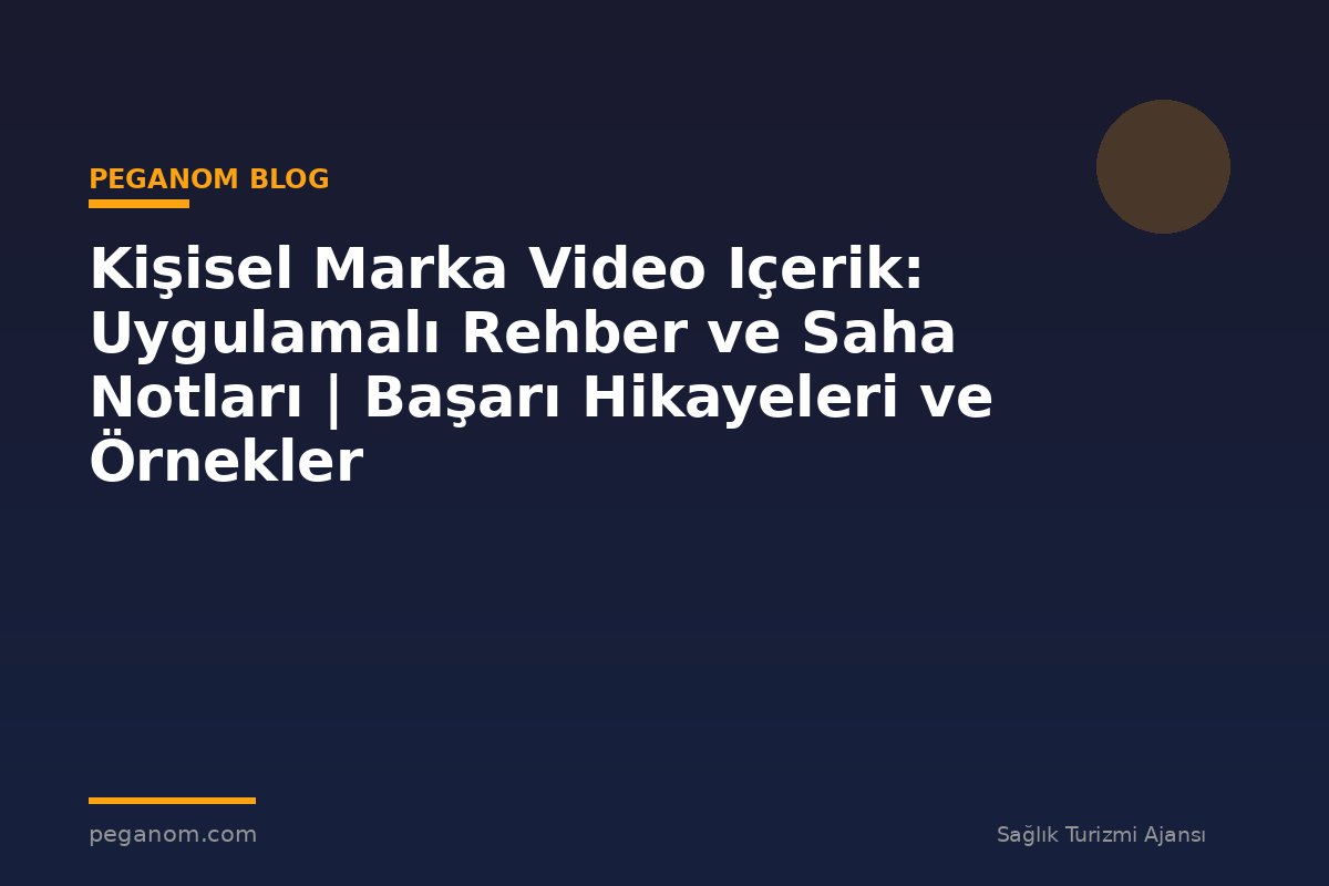 Kişisel Marka Video Içerik: Uygulamalı Rehber ve Saha Notları | Başarı Hikayeleri ve Örnekler