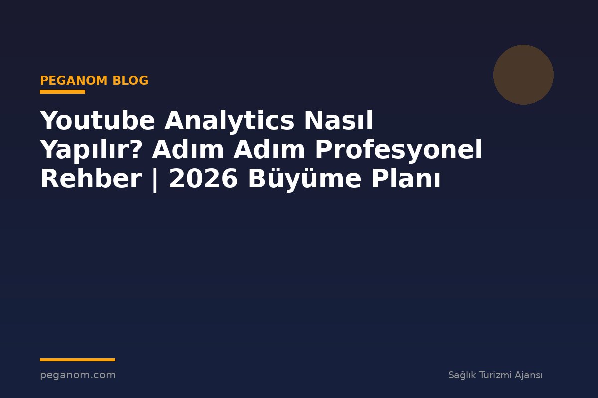 Youtube Analytics Nasıl Yapılır? Adım Adım Profesyonel Rehber | 2026 Büyüme Planı