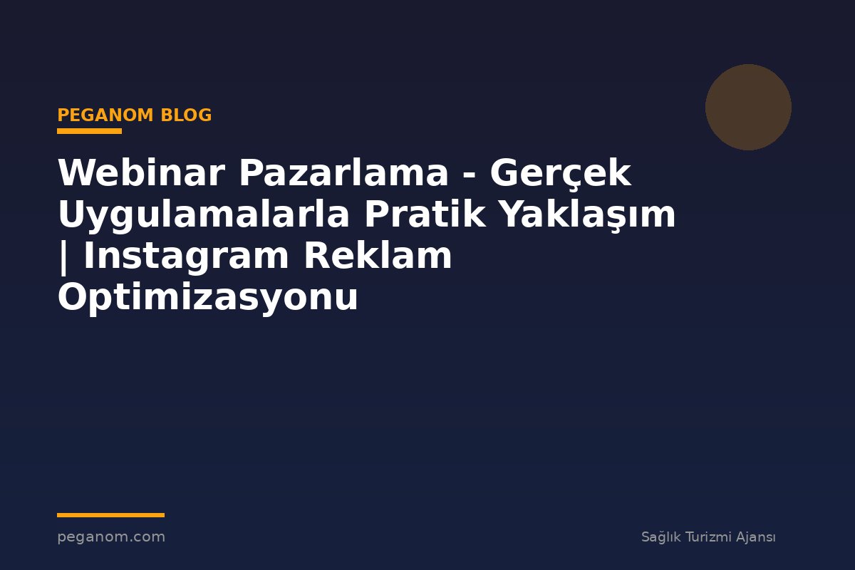 Webinar Pazarlama - Gerçek Uygulamalarla Pratik Yaklaşım | Instagram Reklam Optimizasyonu