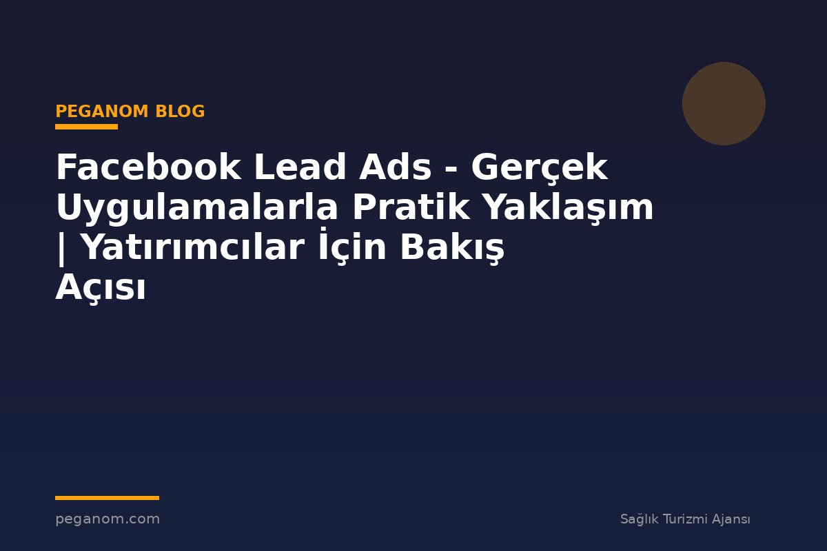 Facebook Lead Ads - Gerçek Uygulamalarla Pratik Yaklaşım | Yatırımcılar İçin Bakış Açısı