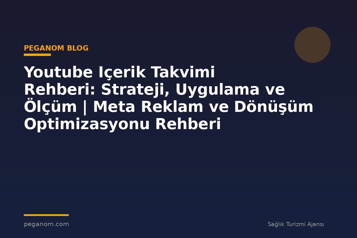 Youtube Içerik Takvimi Rehberi: Strateji, Uygulama ve Ölçüm | Meta Reklam ve Dönüşüm Optimizasyonu Rehberi