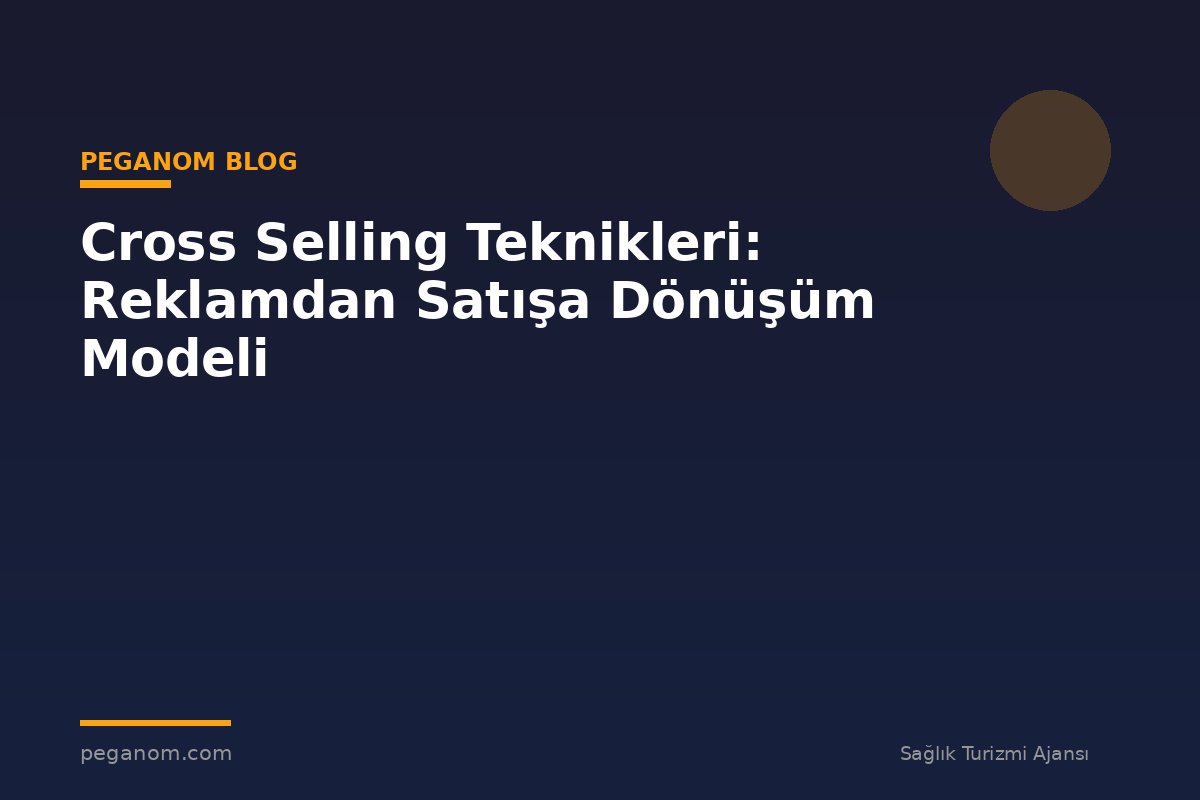 Cross Selling Teknikleri: Reklamdan Satışa Dönüşüm Modeli