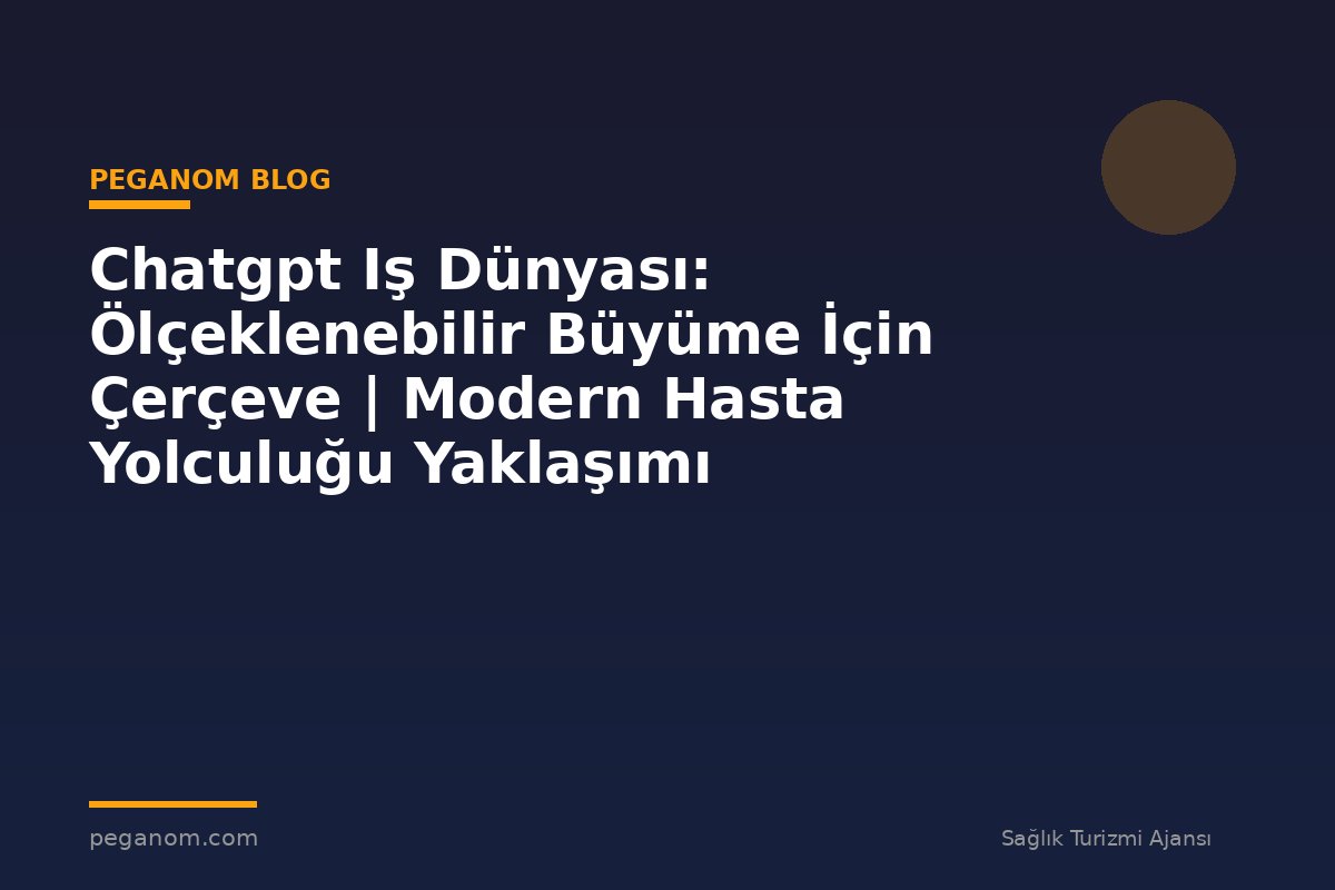 Chatgpt Iş Dünyası: Ölçeklenebilir Büyüme İçin Çerçeve | Modern Hasta Yolculuğu Yaklaşımı